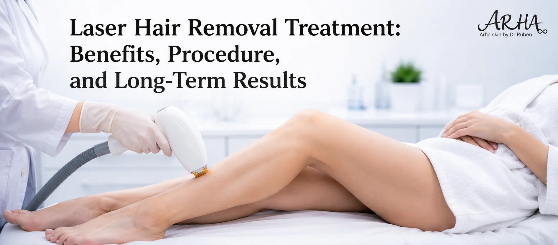 Laser Hair Removal Treatment: Benefits, Procedure, and Long-Term Results