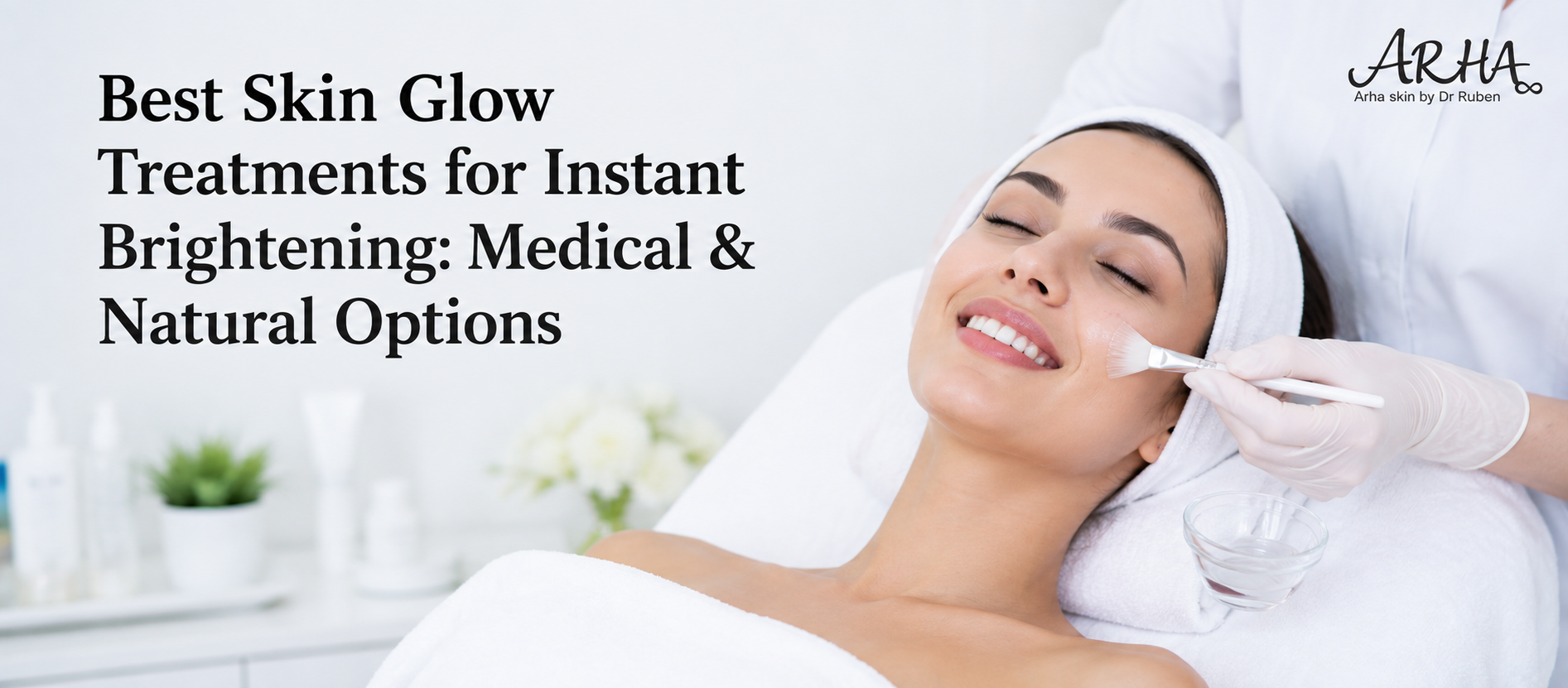 Best Skin Glow Treatments for Instant Brightening: Medical & Natural Options