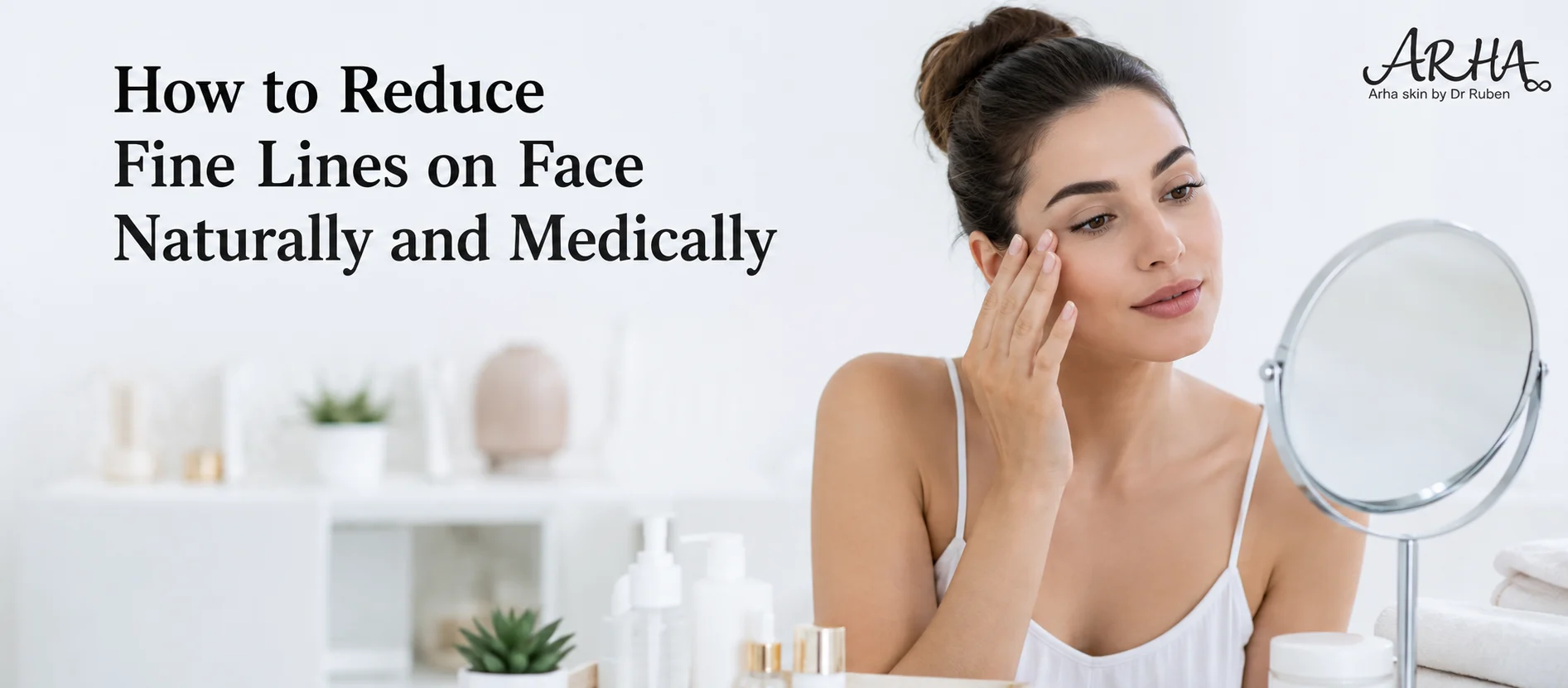 How to Reduce Fine Lines on Face Naturally and Medically